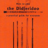 095398110X How To Play The Didjeridoo: A Practical Guide For Everyone...